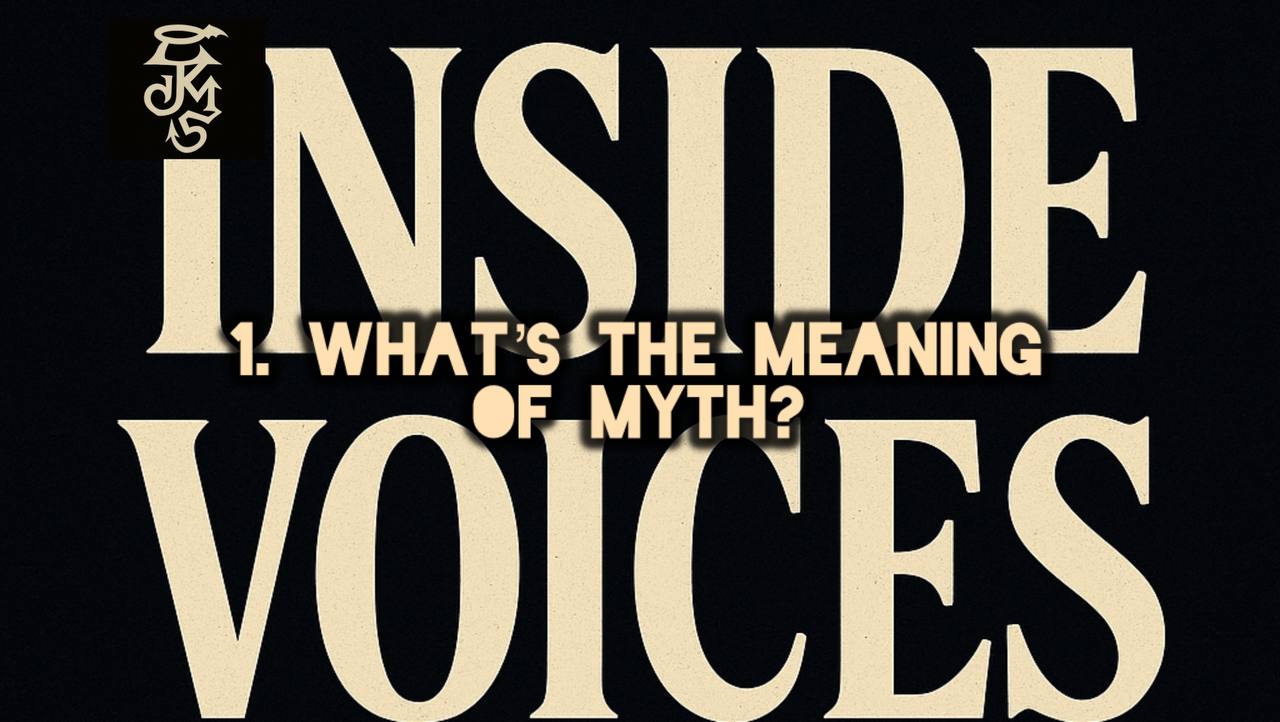 INSIDE VOICES 1. What’s The Meaning of Myth?