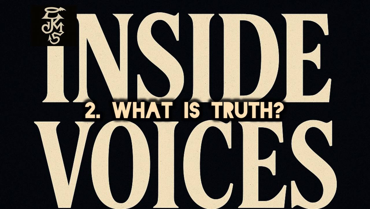 INSIDE VOICES 2. What is Truth?