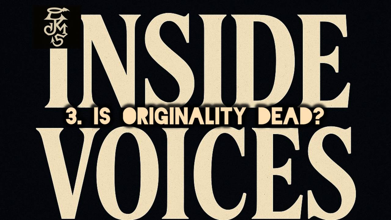 INSIDE VOICES 3. Is Originality Dead?