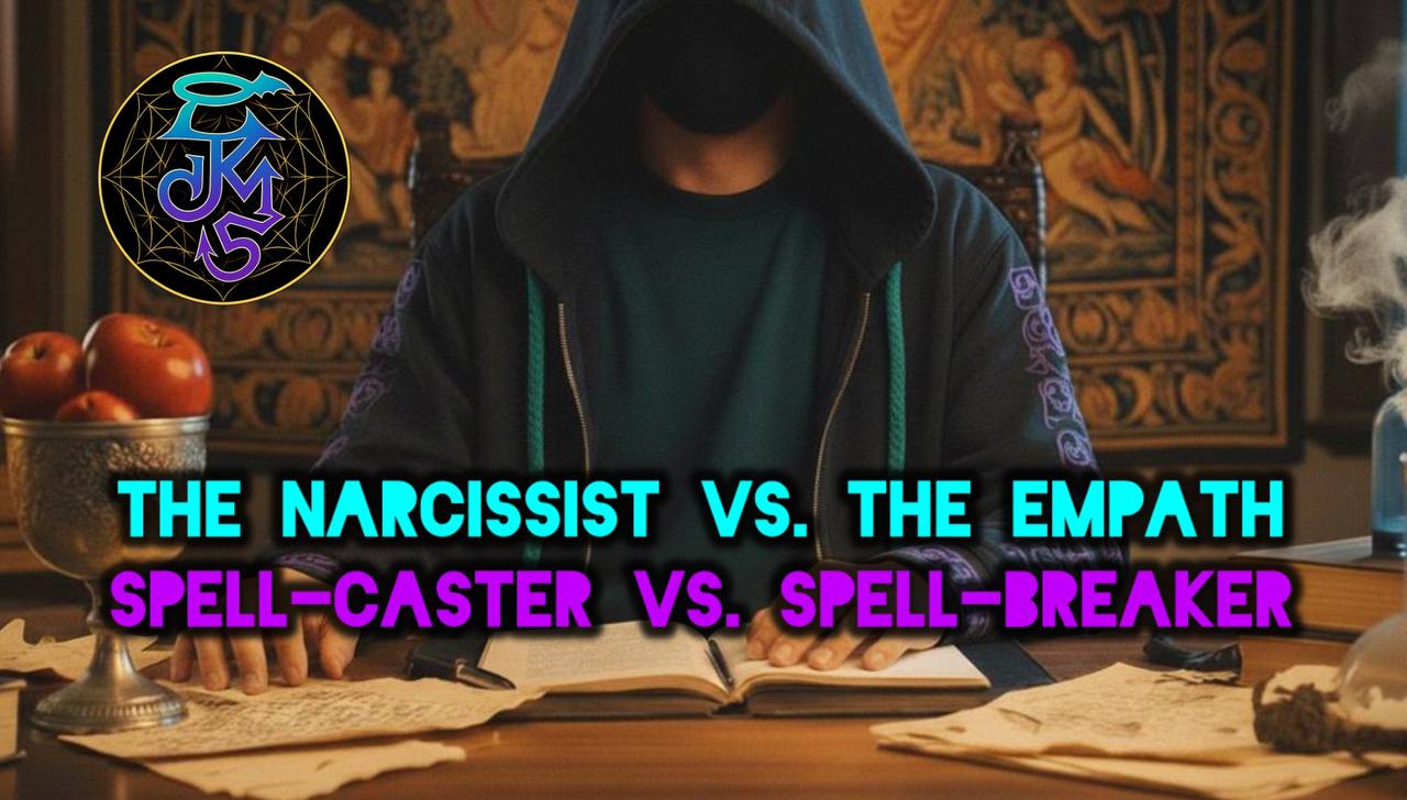 The Narcissist VS. The Empath (Spell-Caster VS. Spell-Breaker